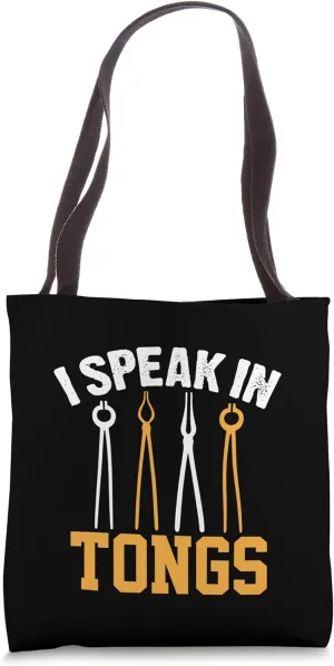 I Speak in Tongs Blacksmith Metalsmith Forging Toolmaking Tote Bag