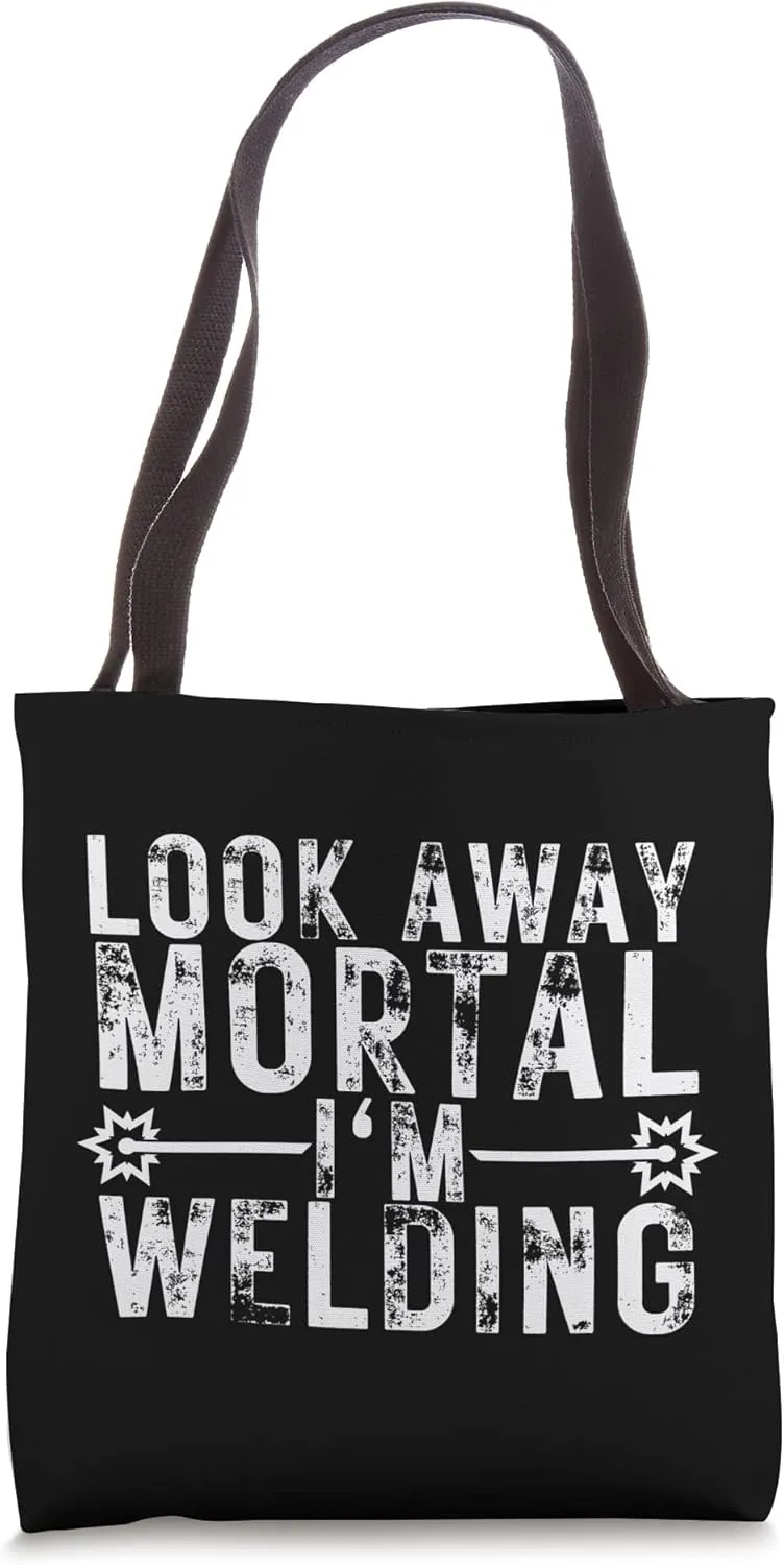Look Away Mortal I'm Welding Funny Welding Welder Gifts Tote Bag