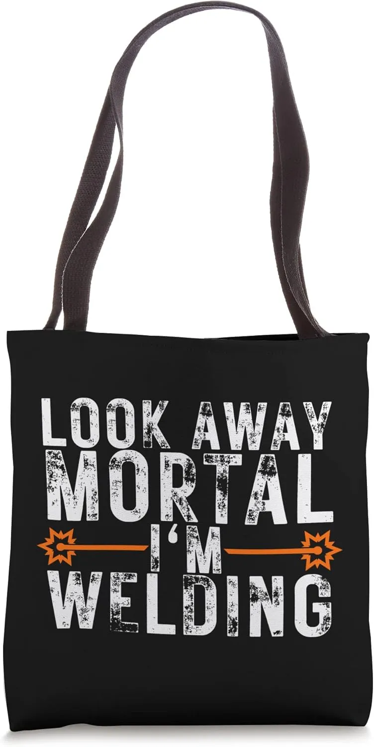 Look Away Mortal I'm Welding Funny Welding Welder Gifts Tote Bag